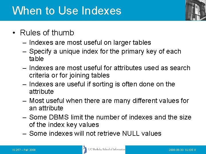 When to Use Indexes • Rules of thumb – Indexes are most useful on