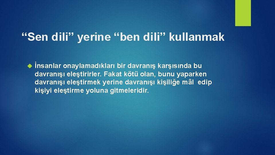 “Sen dili” yerine “ben dili” kullanmak İnsanlar onaylamadıkları bir davranış karşısında bu davranışı eleştirirler.