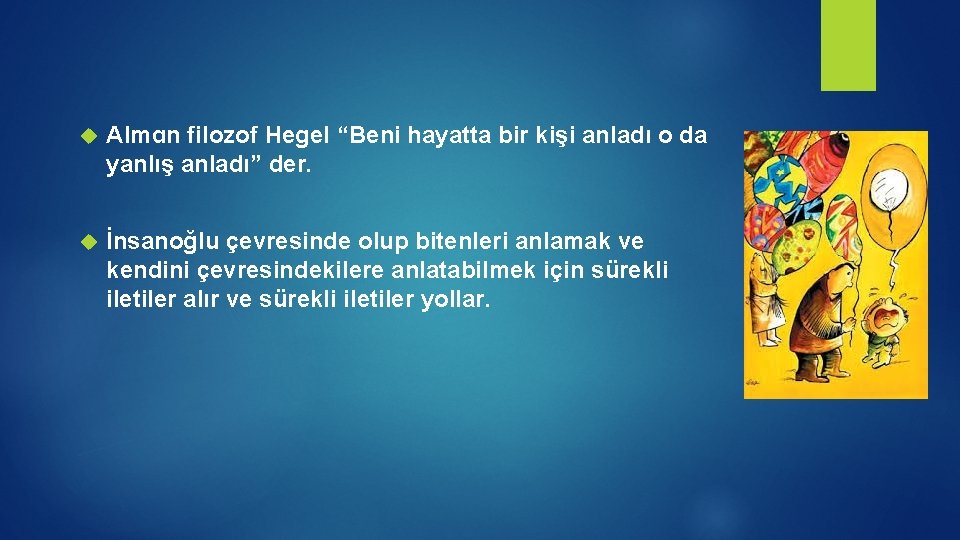  Almɑn filozof Hegel “Beni hayatta bir kişi anladı o da yanlış anladı” der.