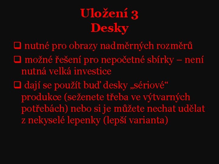 Uložení 3 Desky q nutné pro obrazy nadměrných rozměrů q možné řešení pro nepočetné