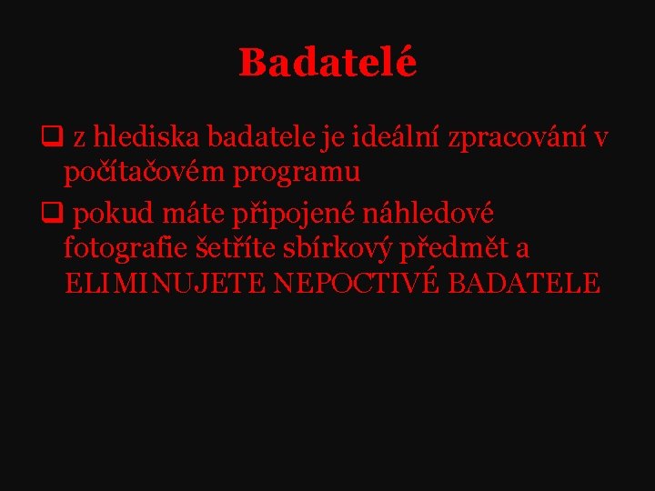 Badatelé q z hlediska badatele je ideální zpracování v počítačovém programu q pokud máte