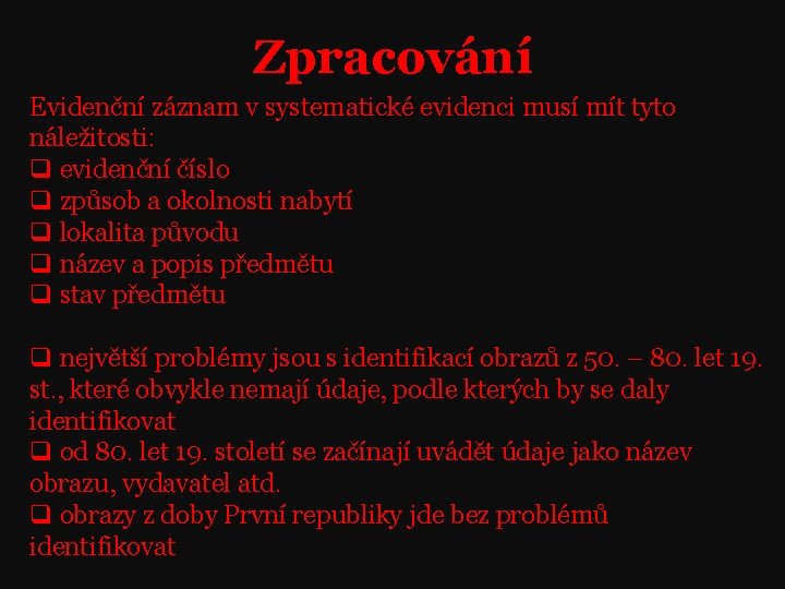 Zpracování Evidenční záznam v systematické evidenci musí mít tyto náležitosti: q evidenční číslo q