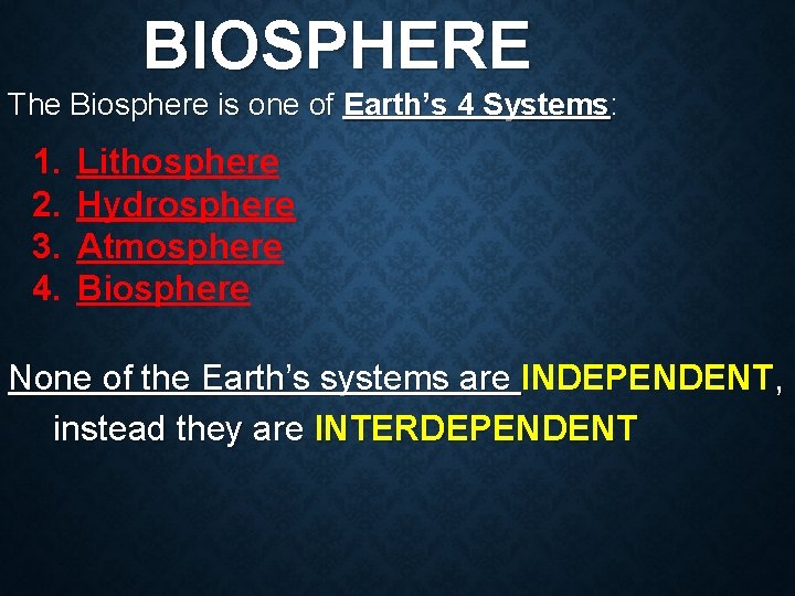 BIOSPHERE The Biosphere is one of Earth’s 4 Systems: 1. 2. 3. 4. Lithosphere