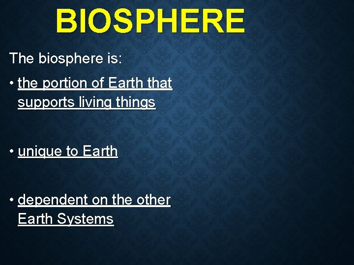 BIOSPHERE The biosphere is: • the portion of Earth that supports living things • BIOSPHERE The biosphere is: • the portion of Earth that supports living things •