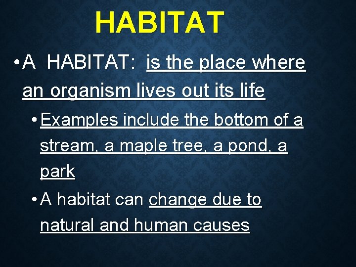 HABITAT • A HABITAT: is the place where an organism lives out its life HABITAT • A HABITAT: is the place where an organism lives out its life
