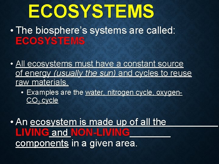 ECOSYSTEMS • The biosphere’s systems are called: ECOSYSTEMS • All ecosystems must have a