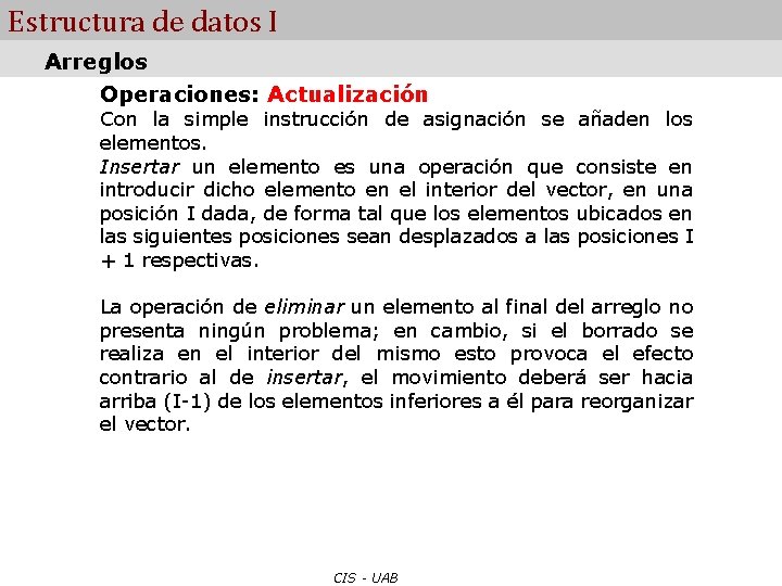 Estructura de datos I Arreglos Operaciones: Actualización Con la simple instrucción de asignación se