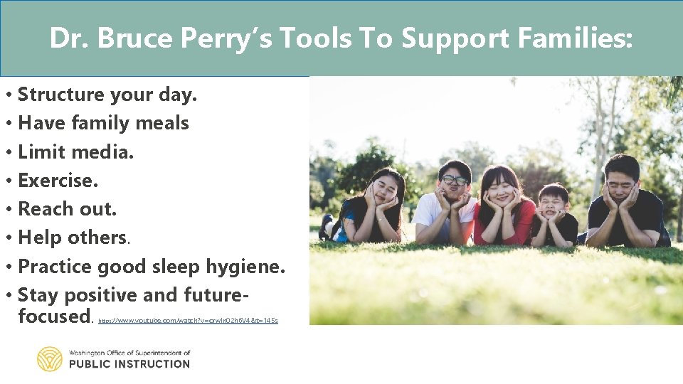 Dr. Bruce Perry’s Tools To Support Families: • Structure your day. • Have family