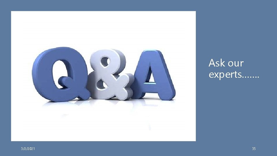Ask our experts……. 3/2/2021 35 