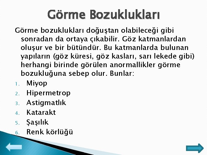 Görme Bozuklukları Görme bozuklukları doğuştan olabileceği gibi sonradan da ortaya çıkabilir. Göz katmanlardan oluşur