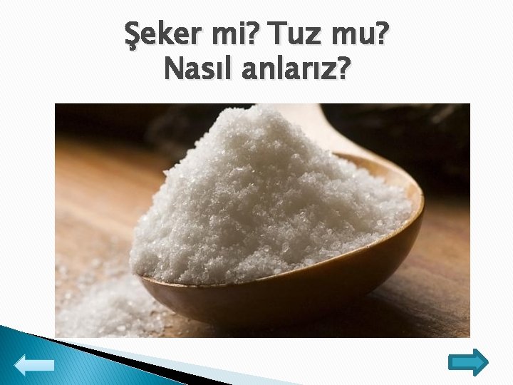 Şeker mi? Tuz mu? Nasıl anlarız? 