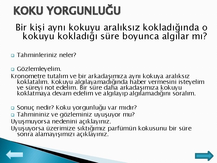 KOKU YORGUNLUĞU Bir kişi aynı kokuyu aralıksız kokladığında o kokuyu kokladığı süre boyunca algılar