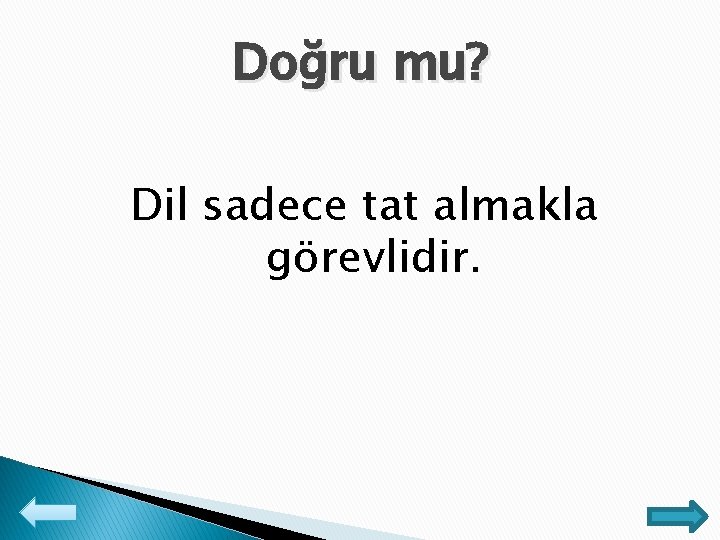 Doğru mu? Dil sadece tat almakla görevlidir. 