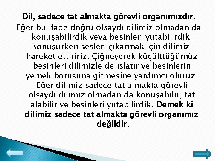 Dil, sadece tat almakta görevli organımızdır. Eğer bu ifade doğru olsaydı dilimiz olmadan da