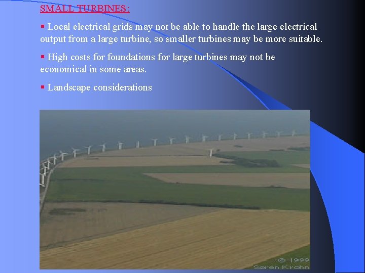 SMALL TURBINES: § Local electrical grids may not be able to handle the large