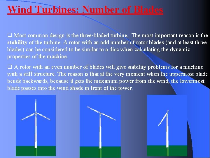 Wind Turbines: Number of Blades q Most common design is the three-bladed turbine. The