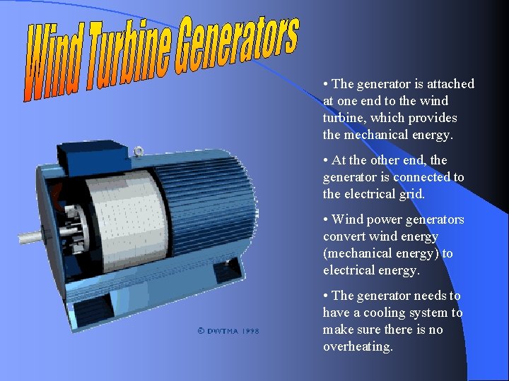  • The generator is attached at one end to the wind turbine, which