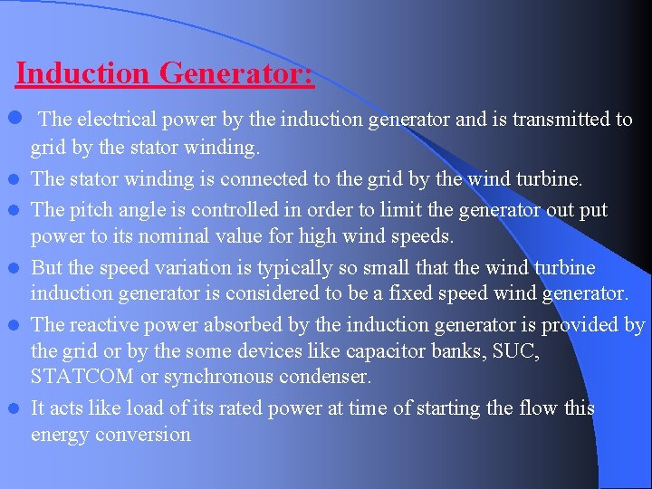 Induction Generator: l The electrical power by the induction generator and is transmitted to