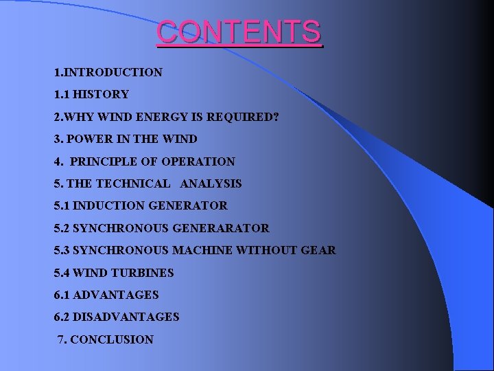 CONTENTS 1. INTRODUCTION 1. 1 HISTORY 2. WHY WIND ENERGY IS REQUIRED? 3. POWER