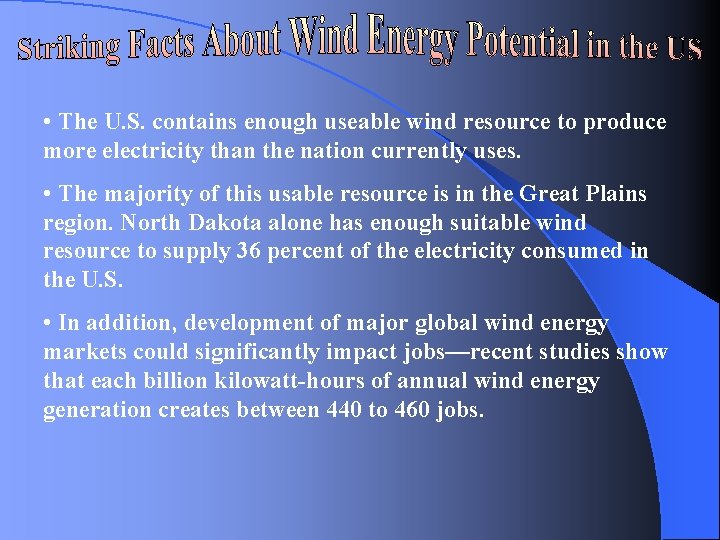  • The U. S. contains enough useable wind resource to produce more electricity