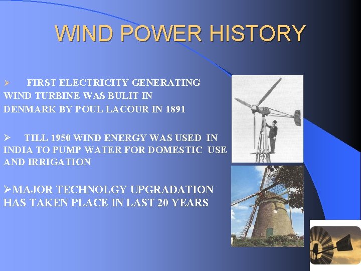 WIND POWER HISTORY FIRST ELECTRICITY GENERATING WIND TURBINE WAS BULIT IN DENMARK BY POUL