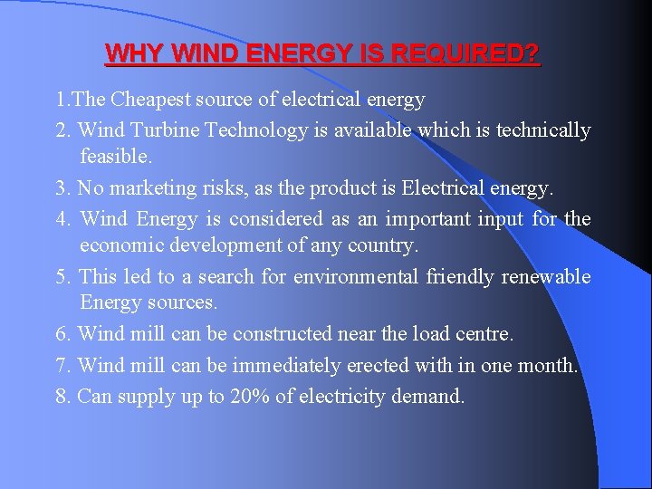 WHY WIND ENERGY IS REQUIRED? 1. The Cheapest source of electrical energy 2. Wind