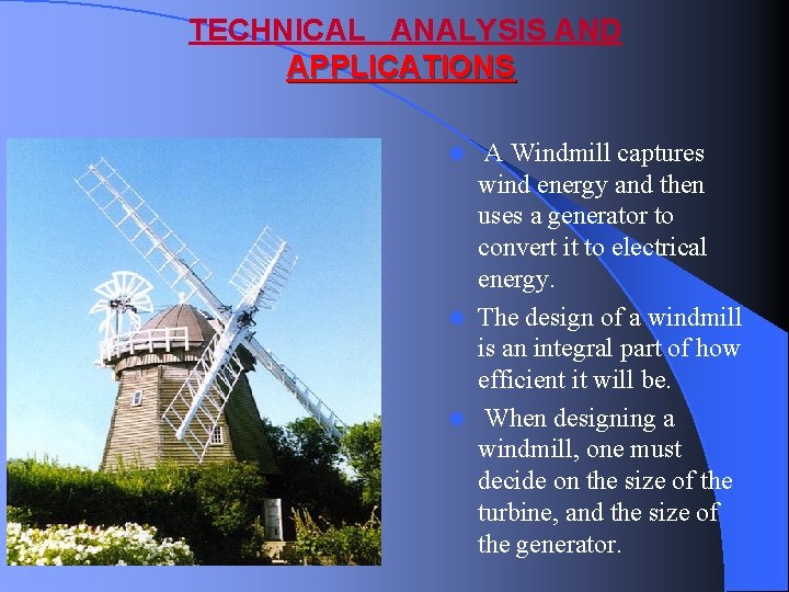 TECHNICAL ANALYSIS AND APPLICATIONS A Windmill captures wind energy and then uses a generator