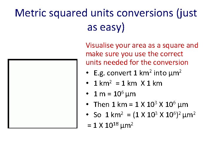 Metric squared units conversions (just as easy) Visualise your area as a square and
