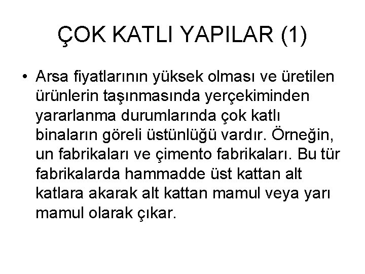 ÇOK KATLI YAPILAR (1) • Arsa fiyatlarının yüksek olması ve üretilen ürünlerin taşınmasında yerçekiminden