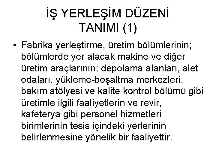 İŞ YERLEŞİM DÜZENİ TANIMI (1) • Fabrika yerleştirme, üretim bölümlerinin; bölümlerde yer alacak makine