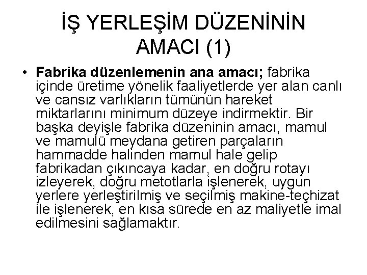 İŞ YERLEŞİM DÜZENİNİN AMACI (1) • Fabrika düzenlemenin ana amacı; fabrika içinde üretime yönelik