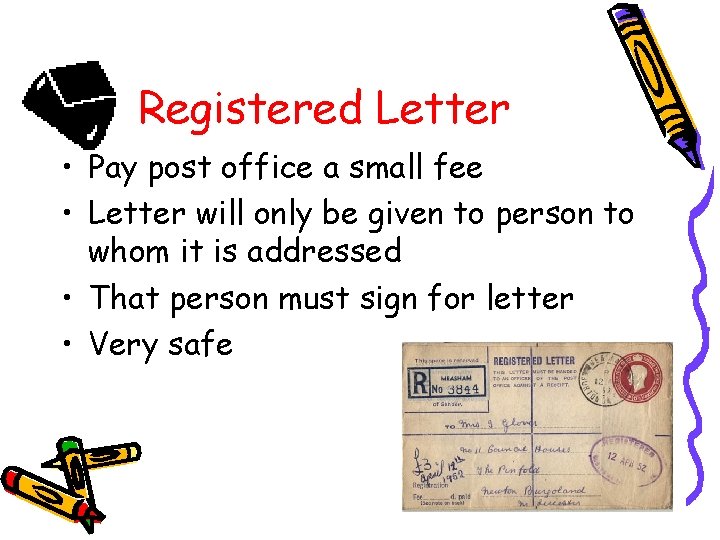 Registered Letter • Pay post office a small fee • Letter will only be