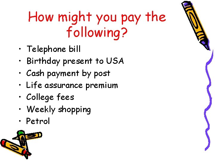 How might you pay the following? • • Telephone bill Birthday present to USA