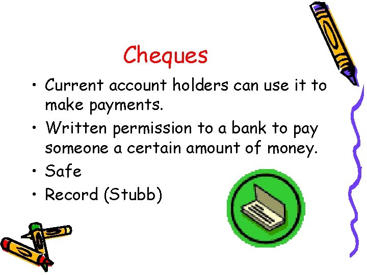 Cheques • Current account holders can use it to make payments. • Written permission