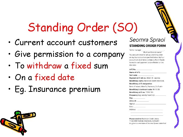 Standing Order (SO) • • • Current account customers Give permission to a company