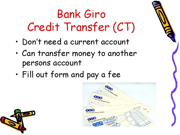 Bank Giro Credit Transfer (CT) • Don’t need a current account • Can transfer