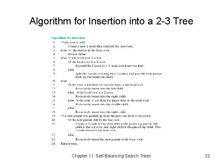 Algorithm for Insertion into a 2 -3 Tree Chapter 11: Self-Balancing Search Trees 23