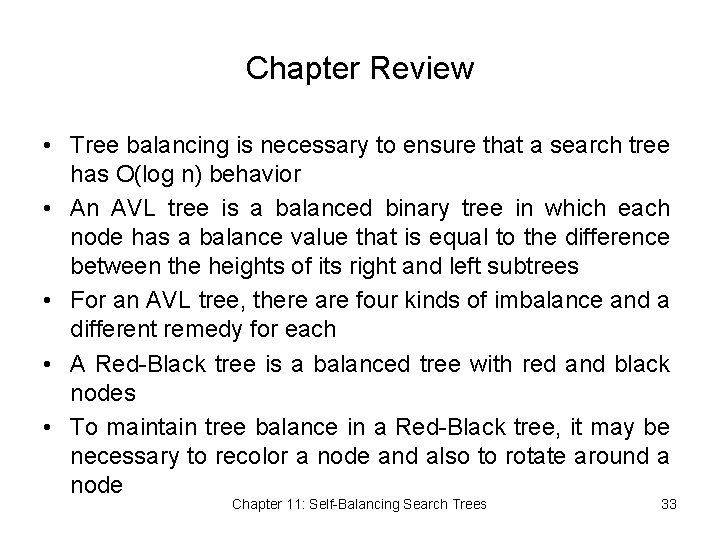 Chapter Review • Tree balancing is necessary to ensure that a search tree has