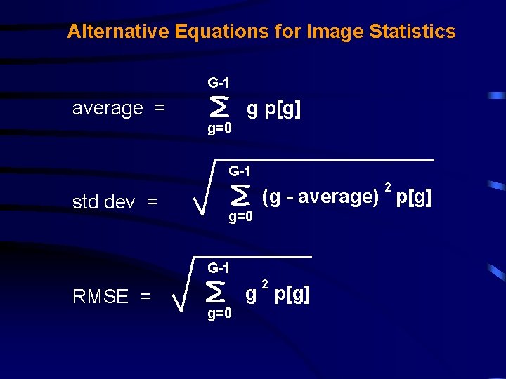 Alternative Equations for Image Statistics G-1 g p[g] average = g=0 G-1 std dev