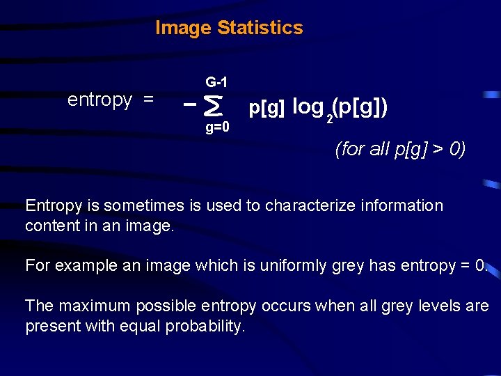 Image Statistics entropy = G-1 p[g] log (p[g]) g=0 2 (for all p[g] >