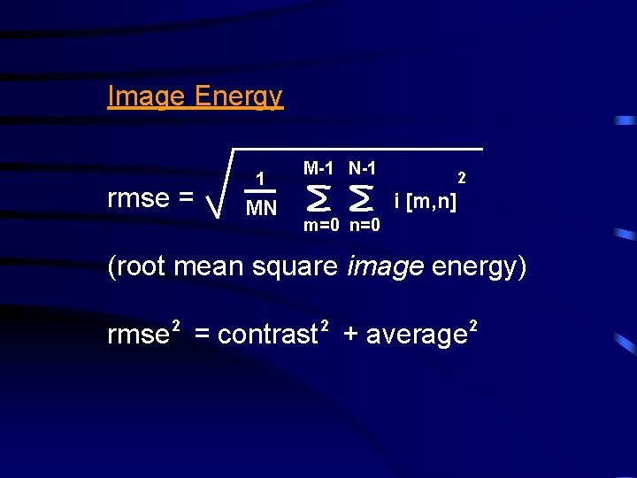 Image Energy rmse = 1 MN M-1 N-1 2 i [m, n] m=0 n=0