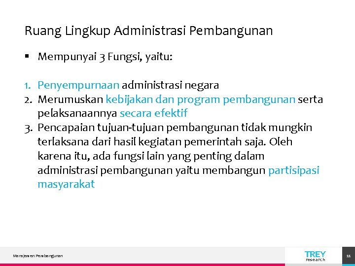 Ruang Lingkup Administrasi Pembangunan § Mempunyai 3 Fungsi, yaitu: 1. Penyempurnaan administrasi negara 2.