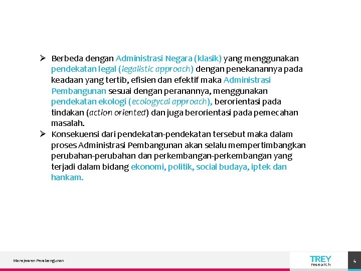 Ø Berbeda dengan Administrasi Negara (klasik) yang menggunakan pendekatan legal (legalistic approach) dengan penekanannya