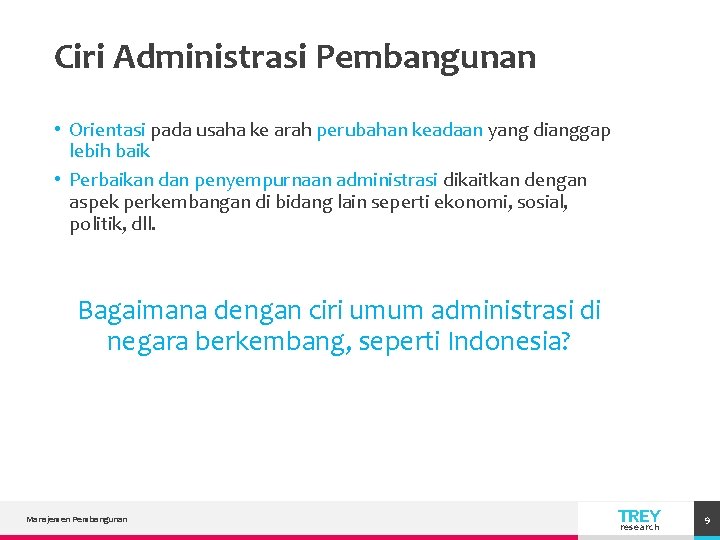 Ciri Administrasi Pembangunan • Orientasi pada usaha ke arah perubahan keadaan yang dianggap lebih