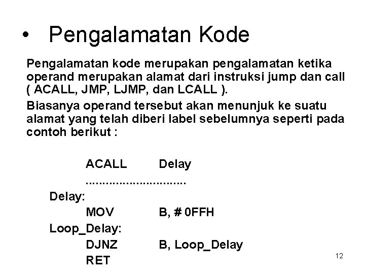  • Pengalamatan Kode Pengalamatan kode merupakan pengalamatan ketika operand merupakan alamat dari instruksi