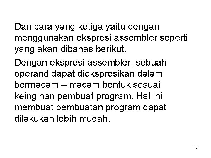 Dan cara yang ketiga yaitu dengan menggunakan ekspresi assembler seperti yang akan dibahas berikut.