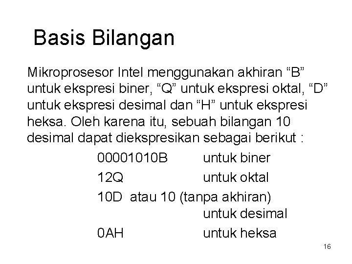 Basis Bilangan Mikroprosesor Intel menggunakan akhiran “B” untuk ekspresi biner, “Q” untuk ekspresi oktal,