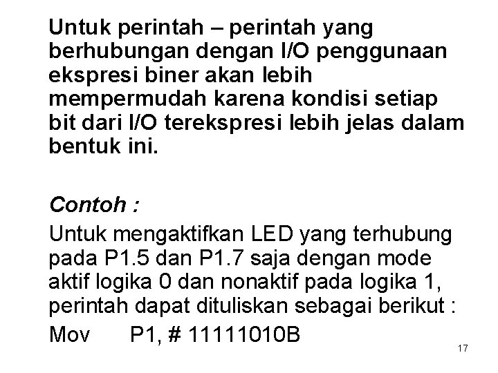 Untuk perintah – perintah yang berhubungan dengan I/O penggunaan ekspresi biner akan lebih mempermudah