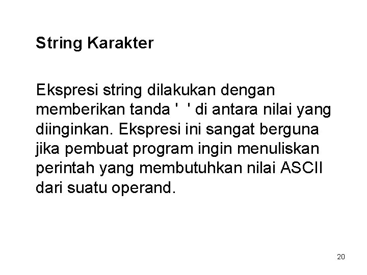 String Karakter Ekspresi string dilakukan dengan memberikan tanda ' ' di antara nilai yang