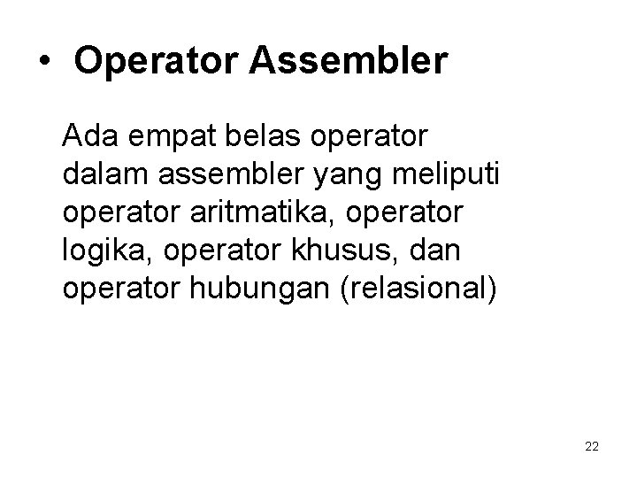  • Operator Assembler Ada empat belas operator dalam assembler yang meliputi operator aritmatika,